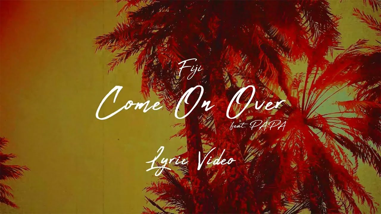 Fiji feat. Papa - Come On Over (Lyric Video) [7/20/2024]